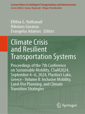 cover image of Climate Crisis and Resilient Transportation Systems: Proceedings of the 7th Conference on Sustainable Mobility, CSuM2024, September 4–6, 2024, Plastira's Lake, Greece, Volume II